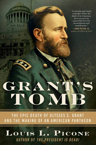 Grant's Tomb: The Epic Death of Ulusses S. Grant and the Making of an American Pantheon (Louis L. Picone - AR)