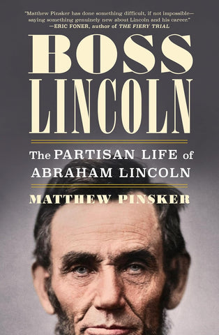 Boss Lincoln: The Partisan Life of Abraham Lincoln