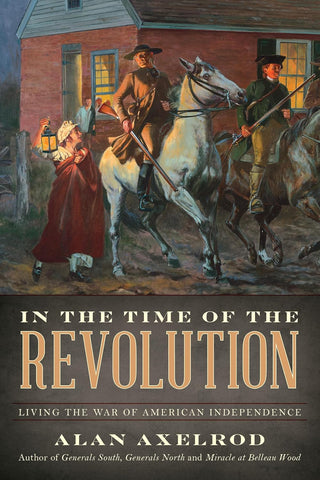 In the Time of the Revolution: Living the War of American Independence 9Axelrod - WH)