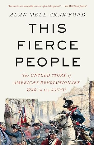 This Fierce People: The Untold Story of America's Revolutionary War in the South (Alan Pell Crawford- WH)
