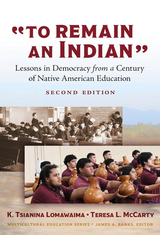 "To Remain an Indian": Lessons in Democracy from a Century of Native American Education  (K. Tsianina Lomawaima, Teresa L. McCarty - WH)a)