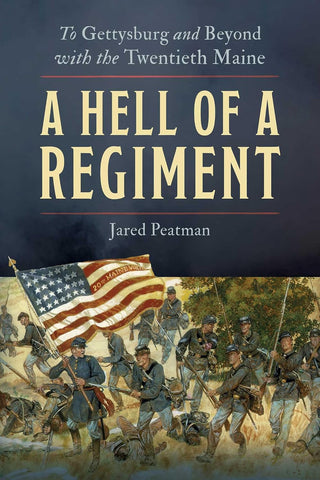 A Hell of a Regiment: To Gettysburg and Beyond with the Twentieth Maine (Jared Peatman - GC)