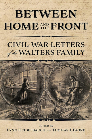 Between Home and the Front:Civil War Letters of the Walters Family (Heidelbaugh - DLM)