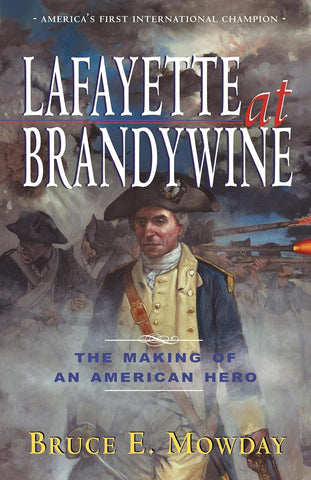 Lafayette at Brandywine: The Making of an American Hero (Bruce E. Mowday - WH)