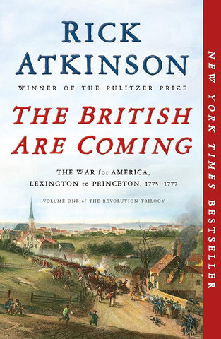 The British Are Coming: The War for America, Lexington to Princeton, 1775-1777: Volume One of the Revolution Trilogy (Rick Atkinson - WH)