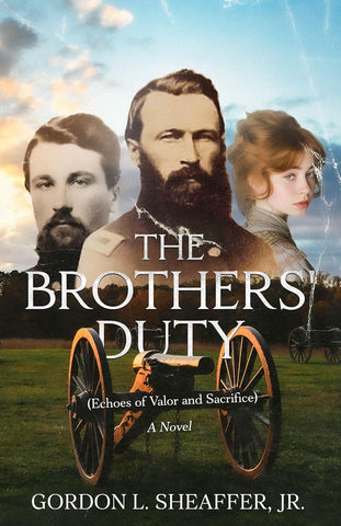 The Brother's Duty: Echoes of Valor and Sacrifice, A Novel  (Gordon L. Sheaffer, Jr.  - F)