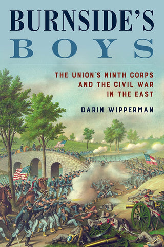 Burnside's Boys: The Union's Ninth Corps and the Civil War in the East ( Darin Wipperman-UA)