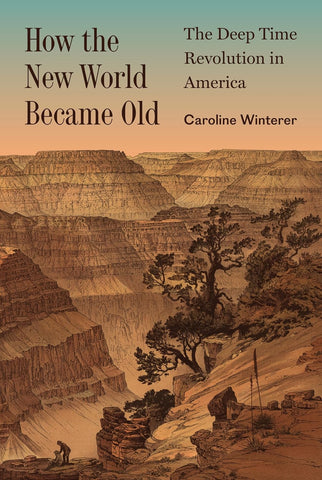 How the New World Became Old: The Deep Time Revolution in America (Princeton Modern Knowledge)