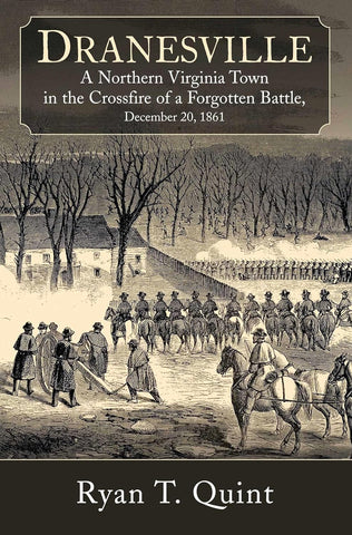 Dranesville: A Northern Virginia Town in the Crossfire of a Forgotten Battle, Dec. 20, 1861