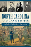 North Carolina Unionists and the Fight Over Secession (MILLER-UA)