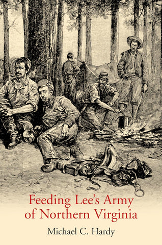 Feeding Lee’s Army of Northern Virginia (Michael C. Hardy - CA)