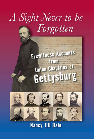 A Sight Never to Be Forgotten: Eyewitness Accounts from Union Chaplains at Gettysburg (Nancy Jill Hale, DLM)
