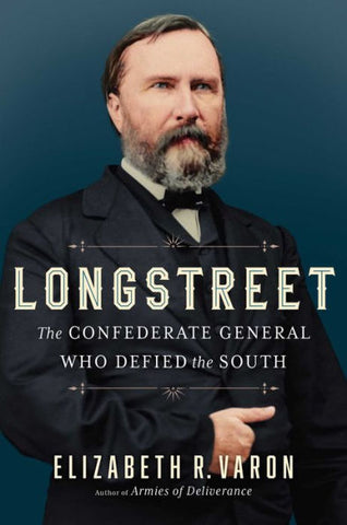 Longstreet: The Confederate General Who Defied the South (Varon)