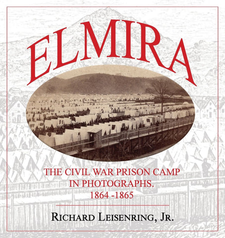 ELMIRA: The Civil War prison camp in photographs. 1864 - 1865