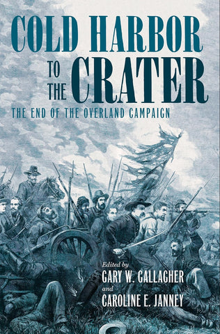 Cold Harbor to the Crater: The End of the Overland Campaign (Gallagher, Janney) - CWC