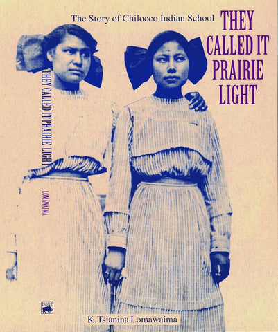 They Called It Prairie Light: The Story of Chilocco Indian School (Lomawaima)