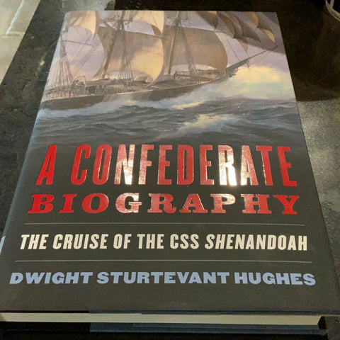 A Confederate Biography: The Cruise of the CSS Shenandoah (Dwight Sturtevant Hughes - NH)