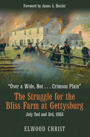 "Over a Wide Hot...Crimson Plain": The Struggle for the Bliss Farm at Gettysburg, July 2nd and 3rd, 1863(Christ, GC)