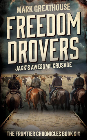 Freedom Drovers: Jack's Awesome Crusade: The Frontier Chronicles Book Six (Mark Greathouse  -F)