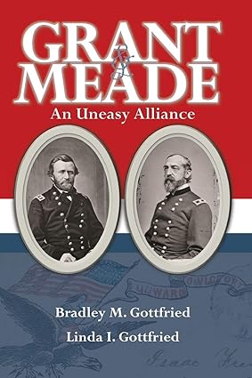 Grant & Meade: An Uneasy Alliance (Bradley & Linda Gottfried - UA)