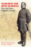 Searching for Irvin McDowell: The Civil War’s Forgotten General