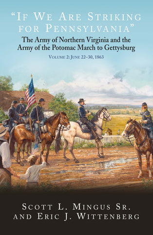"If We Are Striking for Pennsylvania": The Army of Northern Virginia and the Army of the Potomac March to Gettysburg Volume 2: June 22-30, 1863 ( Scott L. Mingus Sr., Eric Wittenberg  -  GC)