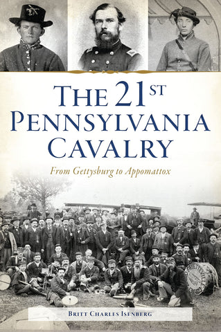 The 21st Pennsylvania Cavalry: From Gettysburg to Appomattox(Britt Charles Isenburg -UA)