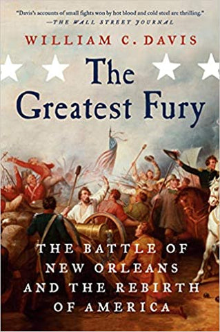 The Greatest Fury: The Battle of New Orleans and the Rebirth of America ( William C. Davis-WH)