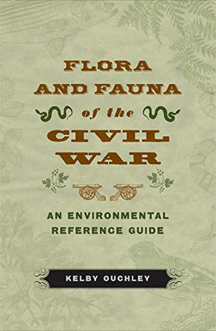 Flora and Fauna of the Civil War - An Environmental Reference Guide (by Kelby Ouchley - EN) Paperback