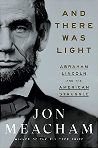 And There Was Light: Abraham Lincoln and the American Struggle (Jon Meacham-LP)