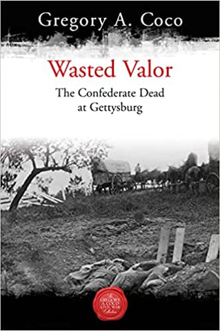 Wasted Valor The Confederate Dead at Gettysburg  (Gregory A. Coco) - GC