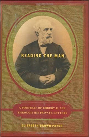 Reading the Man: A Portrait of Robert E. Lee Through His Private Letters