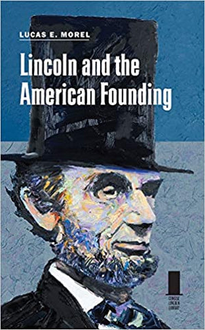 Lincoln and the American Founding (Lucas E. Morel - LL)