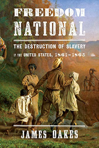 Freedom National: the destruction of slavery in the US ( James Oakes- BH)