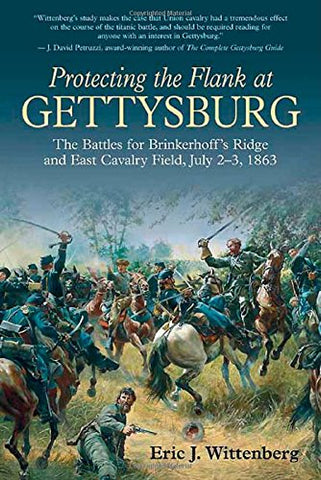 Protecting the  Flank at Gettysburg: The Battles for Brinkerhoff's Ridge and East Cavalry Field, July 2-3, 1863 (Eric J. Wittenberg GC)