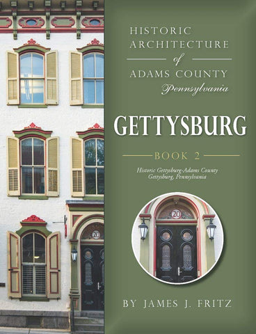 Historic Architectureof Adams County Pennsylvania Gettysburg Book Two (by James J. Fritz - LH)