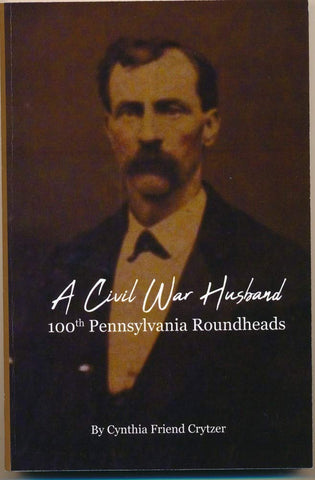 A Civil War Husband: 100th Pennsylvania Roundheads (Cynthia Friend Crytzer - DLM)