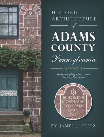 Historic Architecture of Adams County Pennsylvania Book 1 (James. J. Fritz-LH)