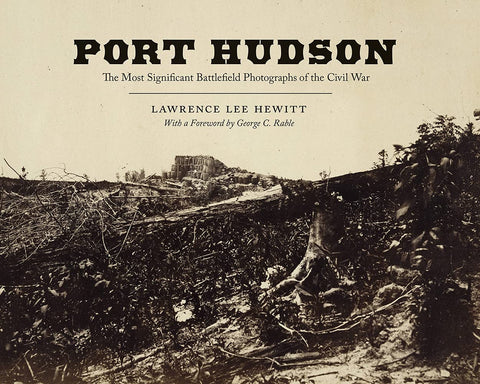 Port Hudson: The Most Significant Battlefield Photographs of the Civil War (Lawrence Lee Hewitt - AMP)