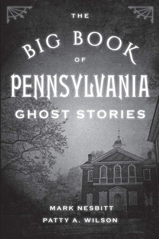 Big Book of Pennsylvania Ghost Stories (Mark Nesbitt, Patty A. Wilson-P)
