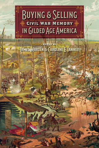 Buying and Selling Civil War Memory in Gilded Age America ( Edited by James Marten, Caroline E. Janet- WH)
