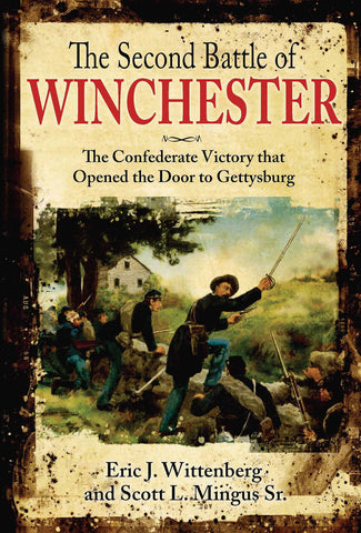 Second Battle of Winchester: The Confederate Victory that Opened the Door to Gettysburg (Eric J. Wittenberg & Scott Mingus Jr. - CWC)