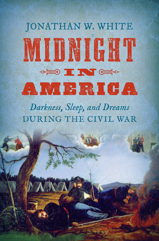 Midnight in America: Darkness, Sleep, and Dreams During the Civil War (Jonathan W. White - CH) (Paperback)