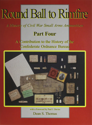 Round Ball To Rimfire: A History of Civil War Small Arms Ammunition Part 4 (Dean S. Thomas - CH)