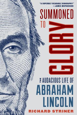 Summoned to Glory, The Audacious Life of Abraham Lincoln (Richard Strinera LB)