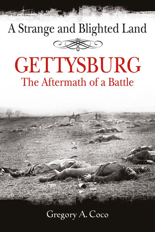A Strange and Blighted Land - Gettysburg: The Aftermath of the Battle