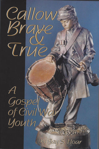 Callow, Brave, and True : A Gospel of Civil War Youth