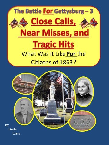 The Battle For Gettysburg Close Calls, Near Misses, Tragic Hits  - #3 (by Linda Clark GC)