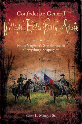 Confederate General William "Extra Billy" Smith book by Scott Mingus, Sr.