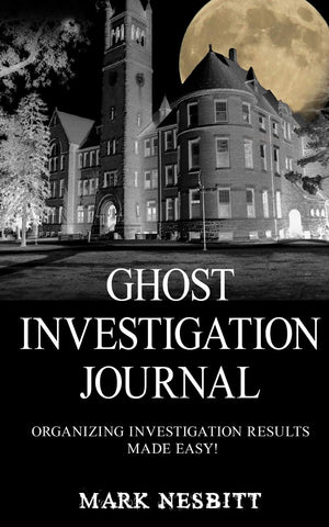 Ghost Investigation Journal: Organizing Investigation Results Made Easy! ( Mark  Nesbitt-P)